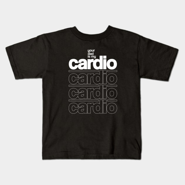 Your Dad is My Cardio Kids T-Shirt by Rajsupal